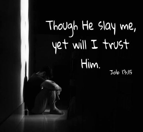 May be an image of 1 person and text that says 'Though He slay me, yet will I trust Him. Job 13:15'